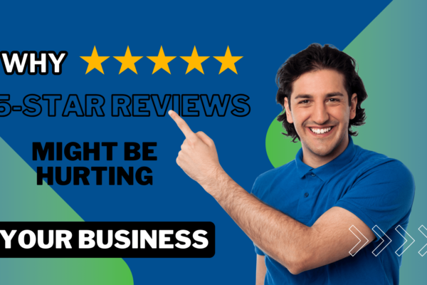 Problem with 5-Star Reviews: 3 Reasons Why Why 5-Star Reviews Might Be Hurting Your Business